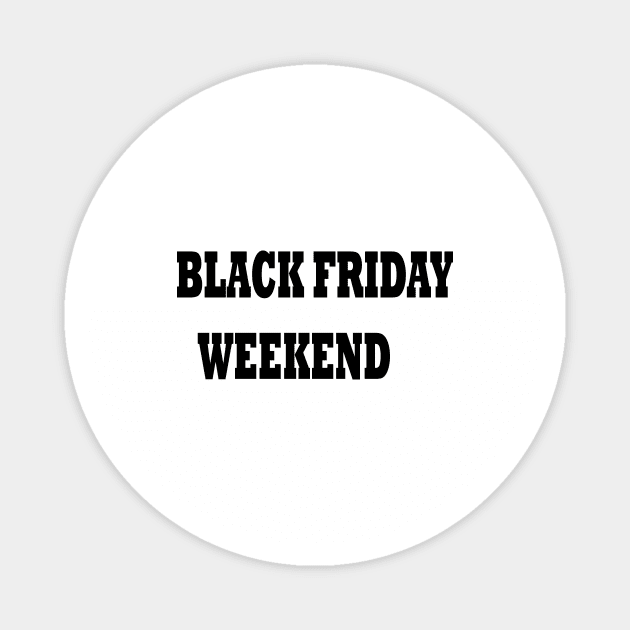 BLACK FRIDAY WEEKEND Magnet by FlorenceFashionstyle